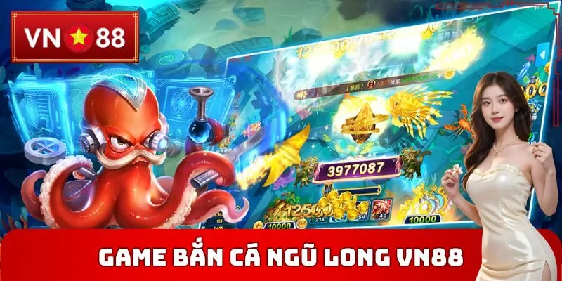 Bắn Cá Ngũ Long VN88