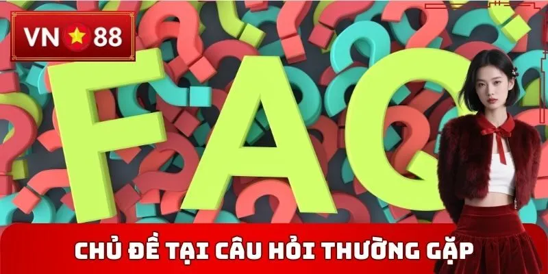 Các chủ đề tại Câu hỏi thường gặp VN88