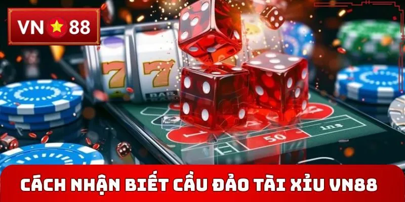 Cách Nhận Biết Cầu Đảo Tài Xỉu