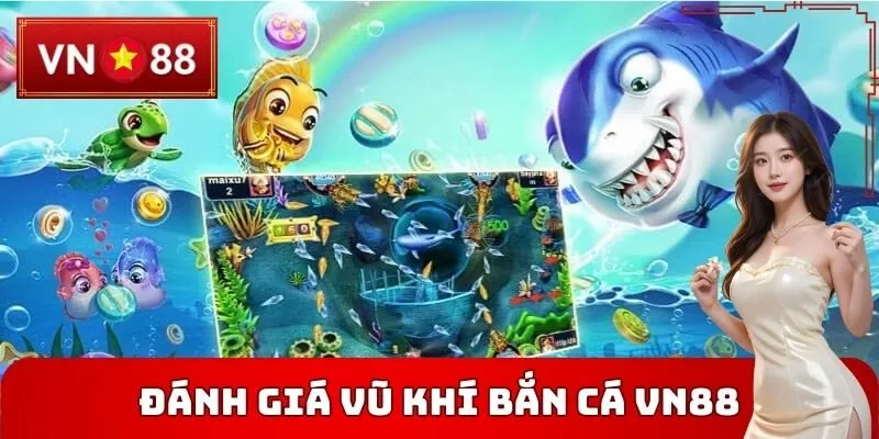 Đánh giá sức mạnh của vũ khí Bắn cá VN88