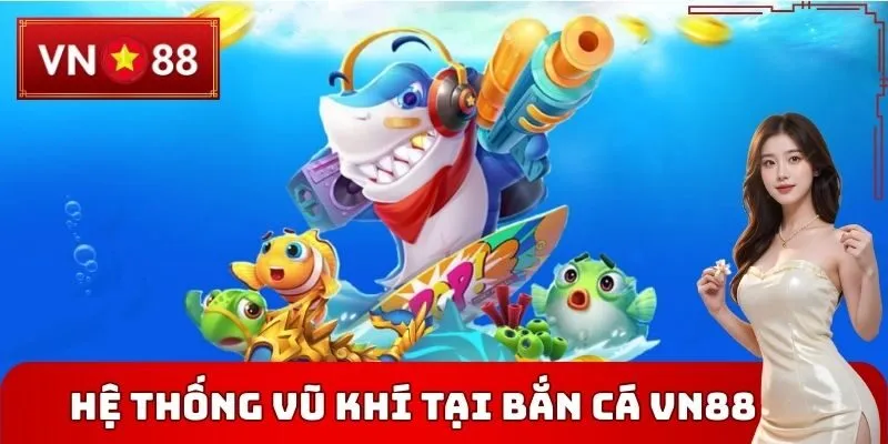 Hệ thống vũ khí tại Bắn cá VN88