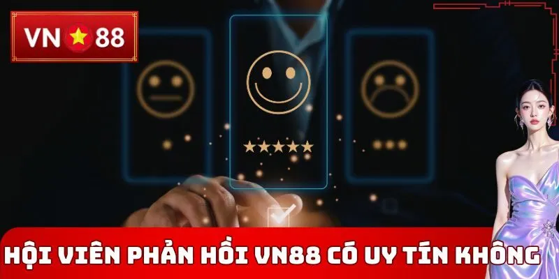 Hội viên phản hồi VN88 có uy tín không