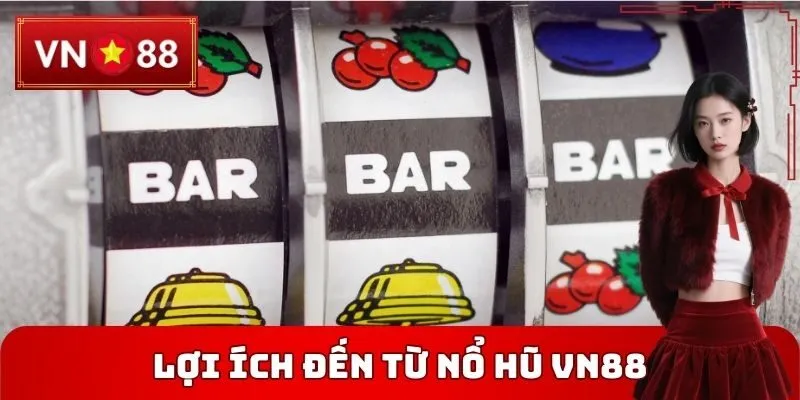 Lợi ích đến từ Nổ hũ VN88