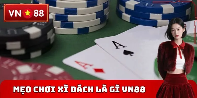 Mẹo chơi xì dách là gì VN88