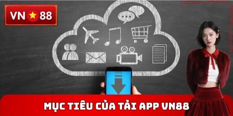 Mục tiêu của Tải App VN88