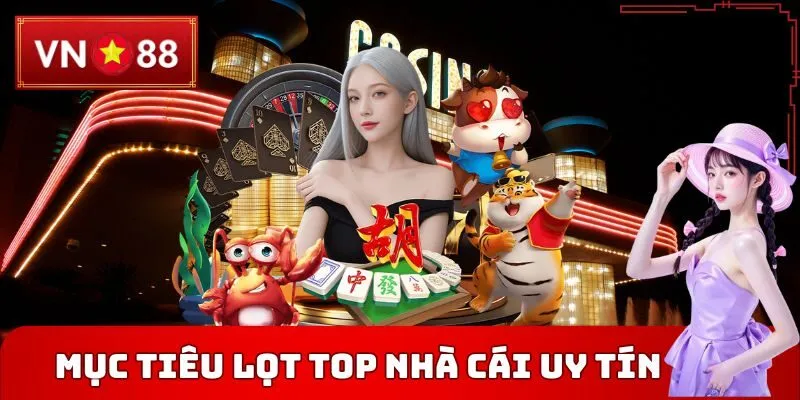 Mục tiêu lọt top nhà cái uy tín