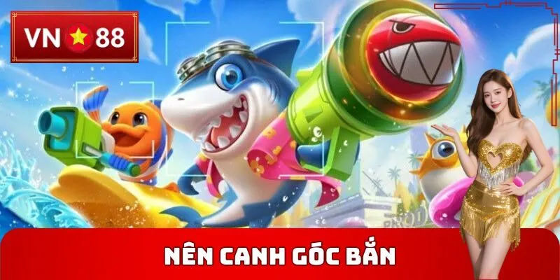 Nên canh góc bắn một cách có tính toán
