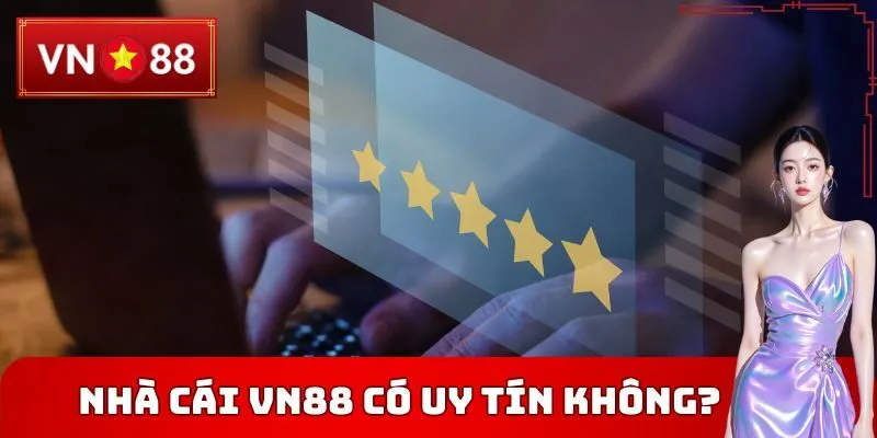 Nhà cái VN88 có uy tín không?