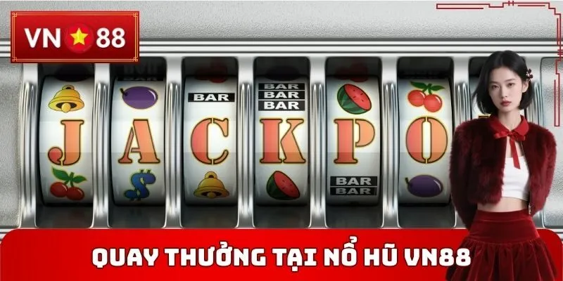 Quay thưởng an toàn tại Nổ hũ VN88