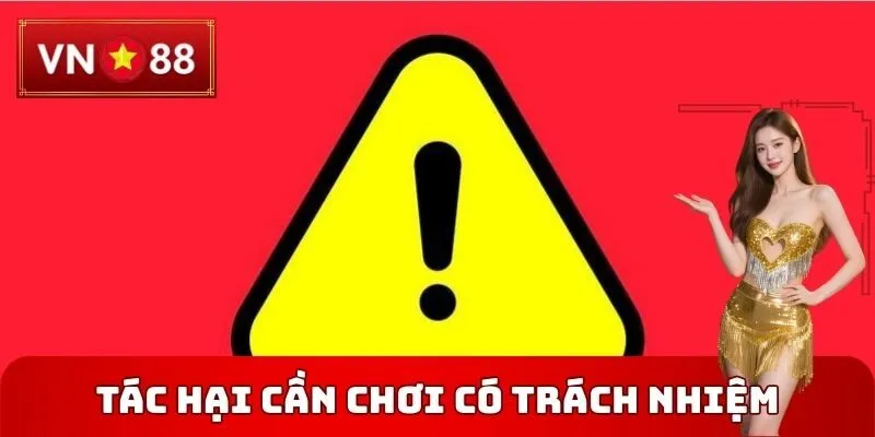 Tác hại cần phải Chơi có trách nhiệm VN88