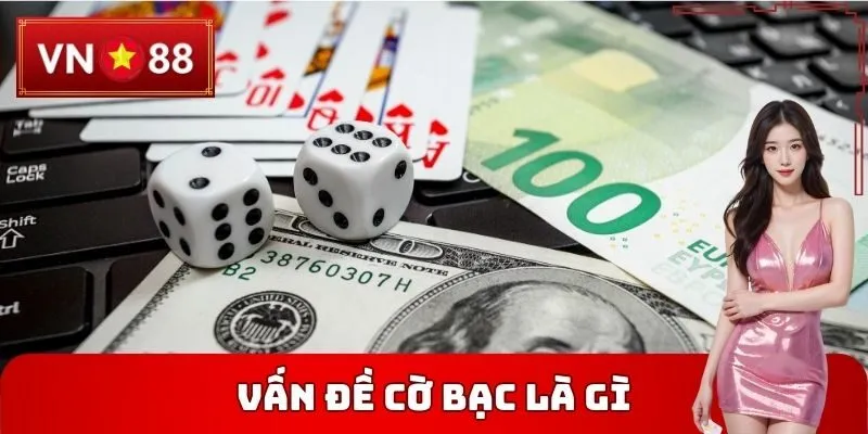 Vấn Đề Cờ Bạc Là Gì